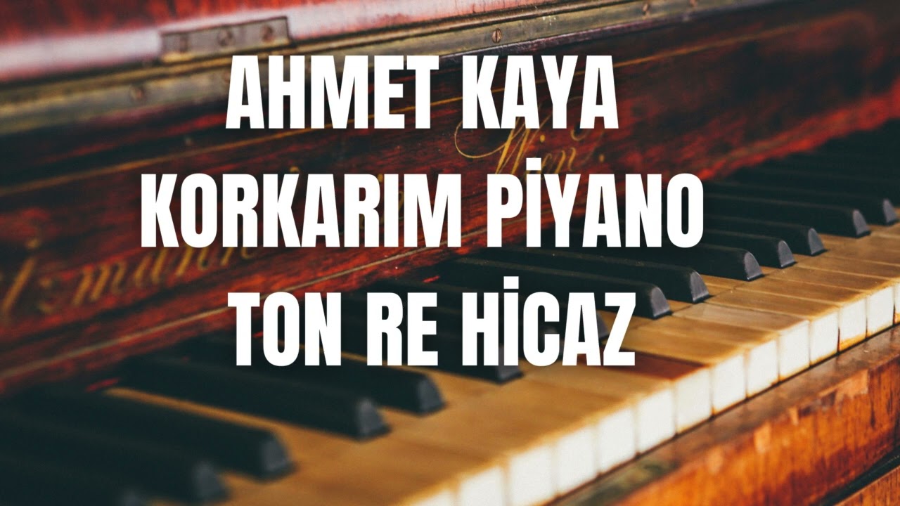 AHMET KAYA KORKARIM PİYANO ALT YAPI