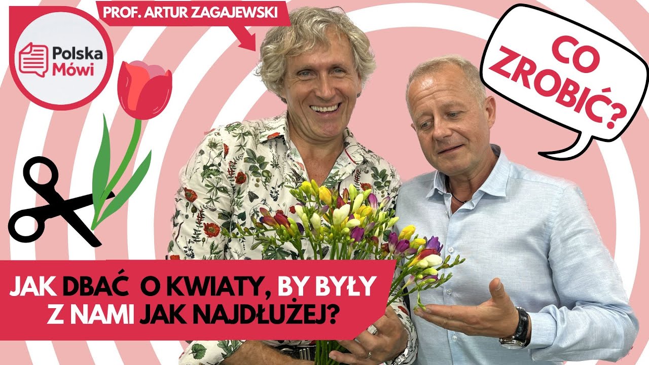 Co zrobić by kwiaty które dostajemy, przeżyły jak najdłużej? Jak przycinać? - dr Artur Zagajewski