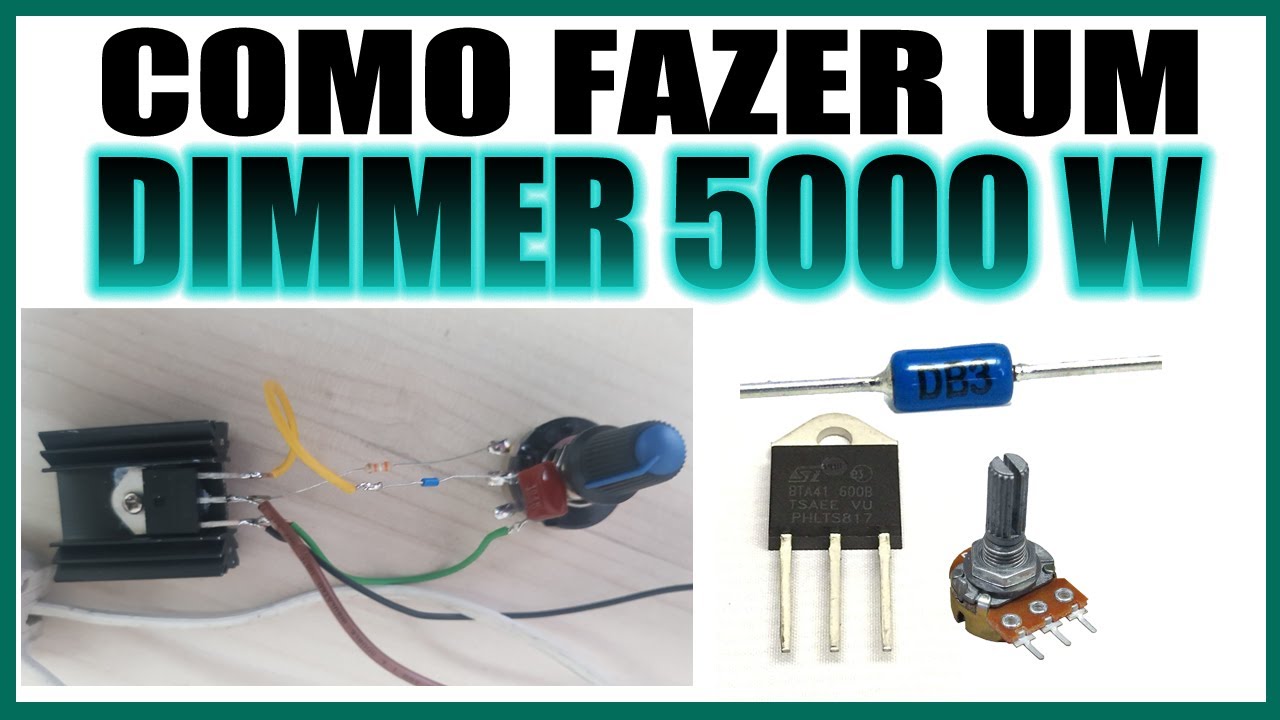 COMO FAZER UM DIMMER - 5000 Watts [Cargas até 40 A - Potência 5.000 Watts em 127 Volts]
