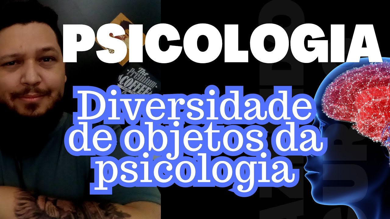 Psicologia 06 - Diversidade de objetos da psicologia