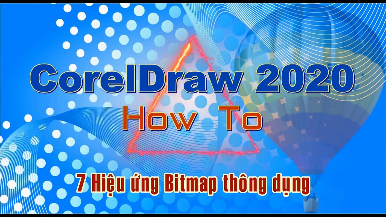 Tự Học CorelDraw 2020 &ndash; 7 hiệu ứng bitmap th&ocirc;ng dụng người sử dụng CorelDraw cần phải biết