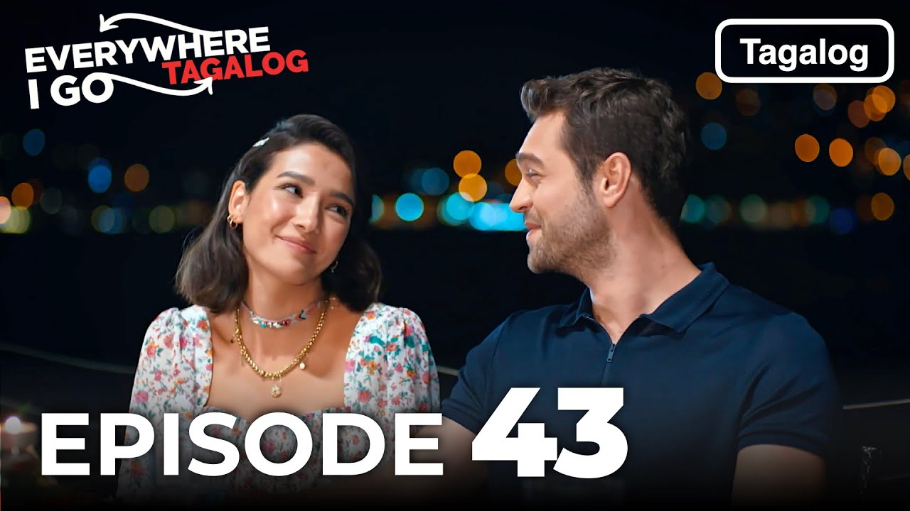 Everywhere I Go EPISODE 43 (Tagalog Dub)