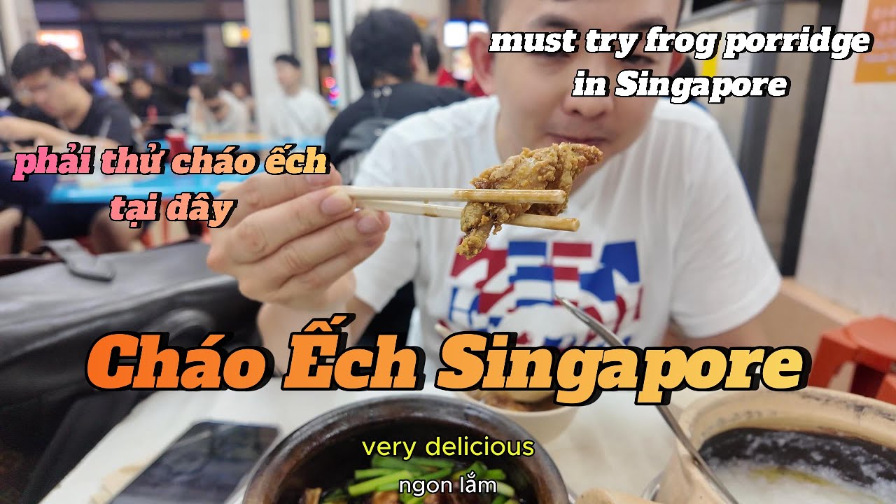 Singapore #10: Cháo ếch dở tệ?