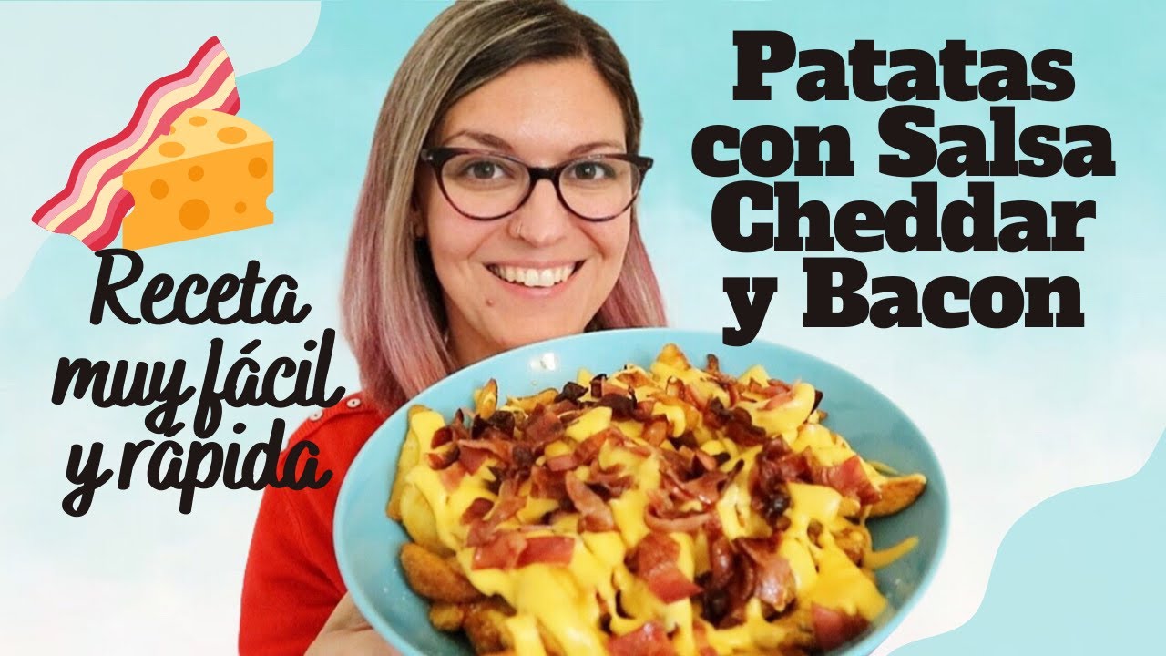 PATATAS CON SALSA CHEDDAR Y BACON *Papas con Salsa Cheddar y Panceta*