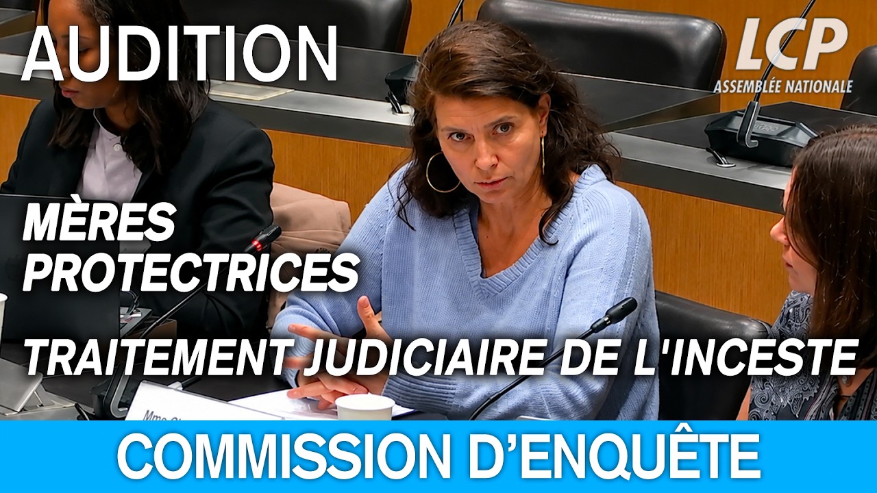 Des m&egrave;res protectrices sont auditionn&eacute;es par la commission d&rsquo;enqu&ecirc;te sur l&rsquo;inceste - 21/05/2026