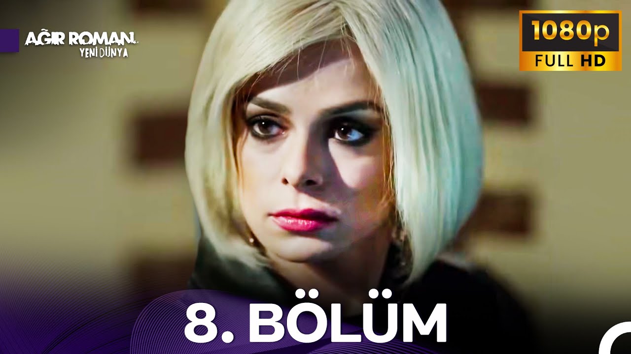 Ağır Roman Yeni D&uuml;nya 8. B&ouml;l&uuml;m - İyileştirilmiş G&ouml;r&uuml;nt&uuml;