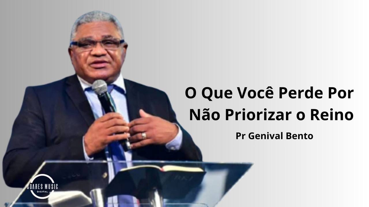 Perigo! O que Você perde por não priorizar o reino Pr Genival Bento