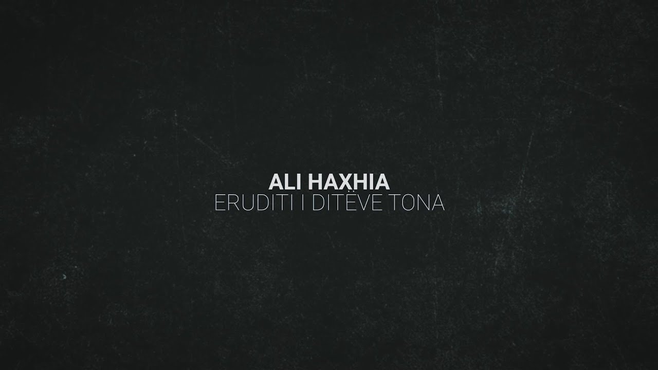 Ali Haxhia -  ERUDITI I DITËVE TONA