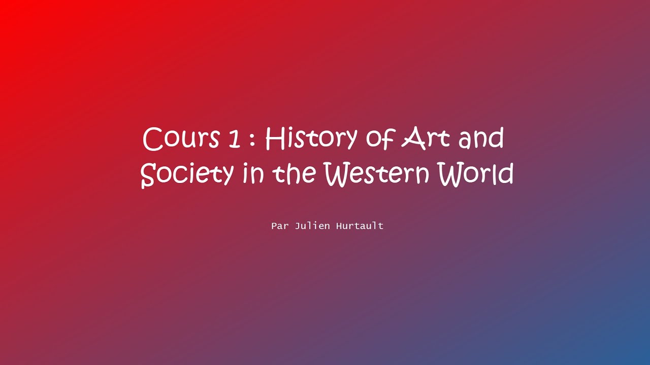 Cours 1 Histoire de L'art de le monde de l'Ouest | Julien Hurtault