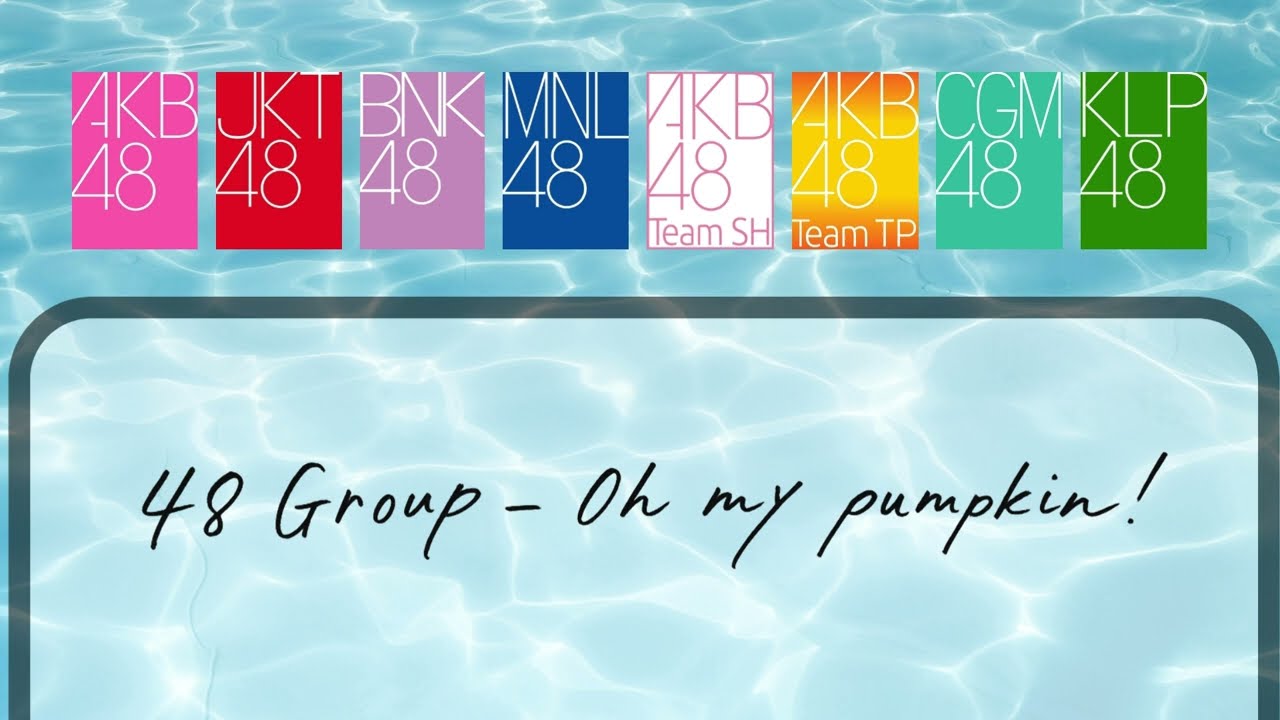 Oh my pumpkin! -48 Group- (AKB48/JKT48/BNK48/MNL48/AKB48 Team SH/AKB48 Team TP/CGM48/KLP48) 
