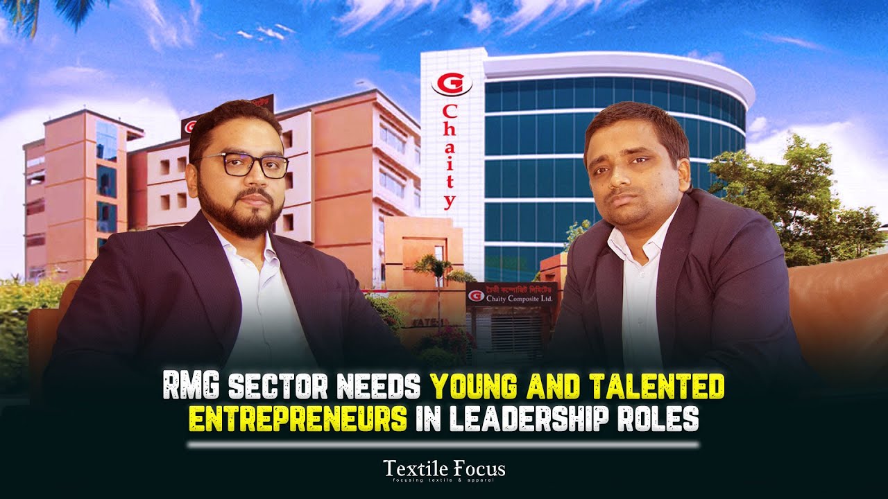 RMG Sector Needs Young and Talented Entrepreneurs in Leadership Roles |  Chaity Group