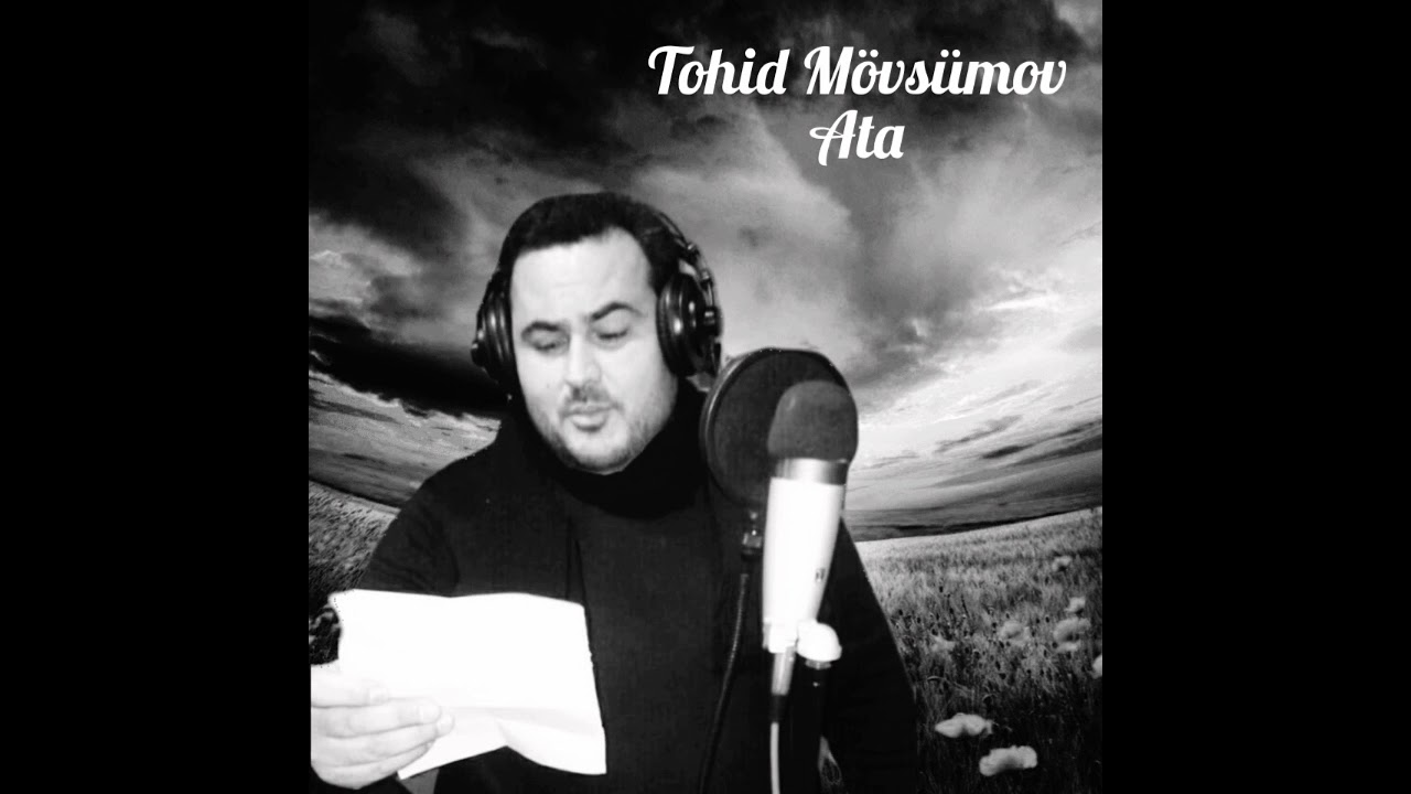 Tohid M&ouml;vs&uuml;m - Ata (&ccedil;ox duyqusal qemli ata mahnisi)