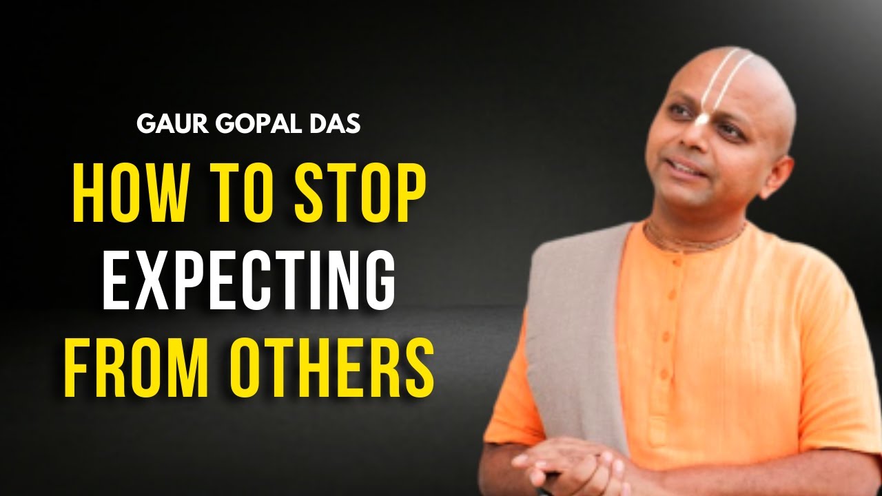 How to Stop Expecting from others | Gaur Gopal Das | Motivation Guru