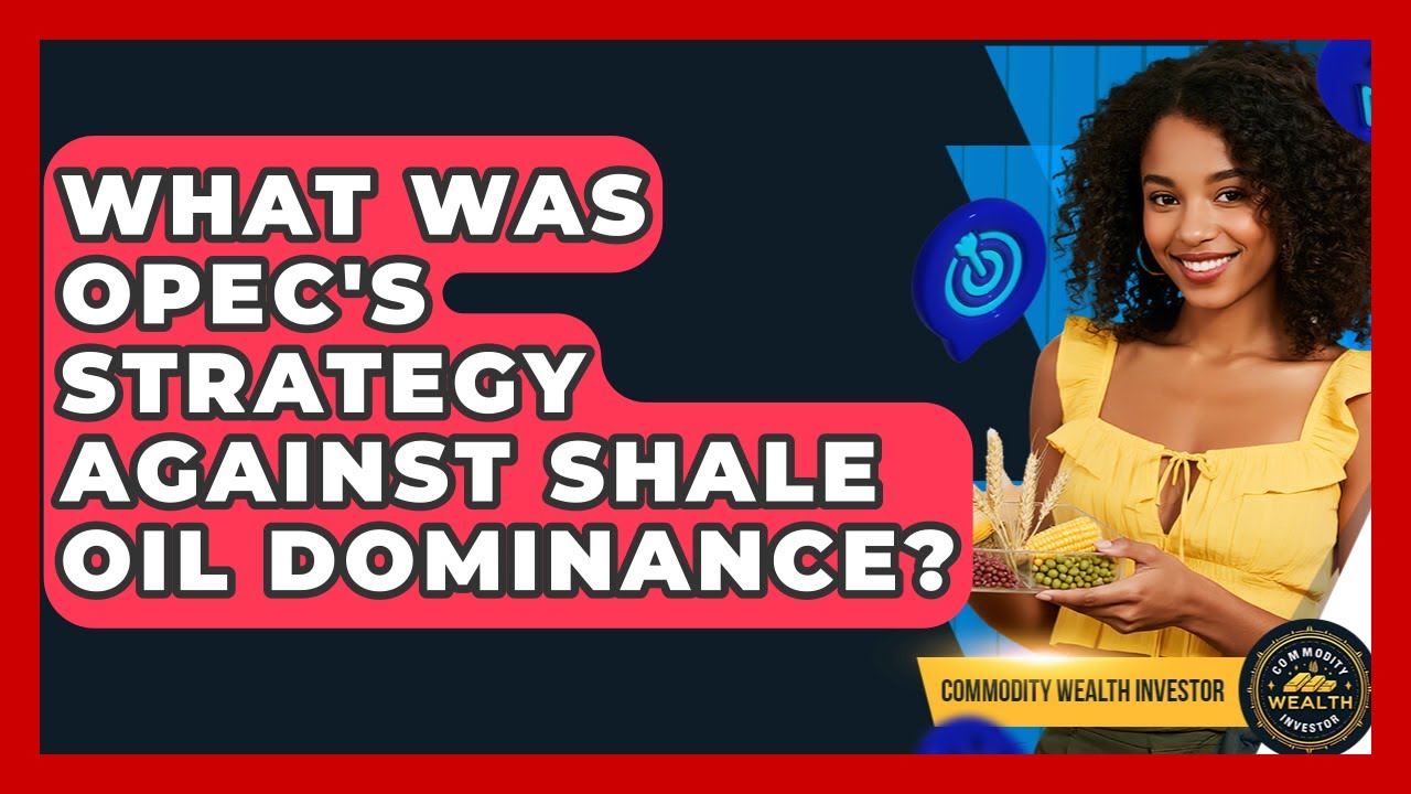 What Was OPEC's Strategy Against Shale Oil Dominance? - Commodity Wealth Investor