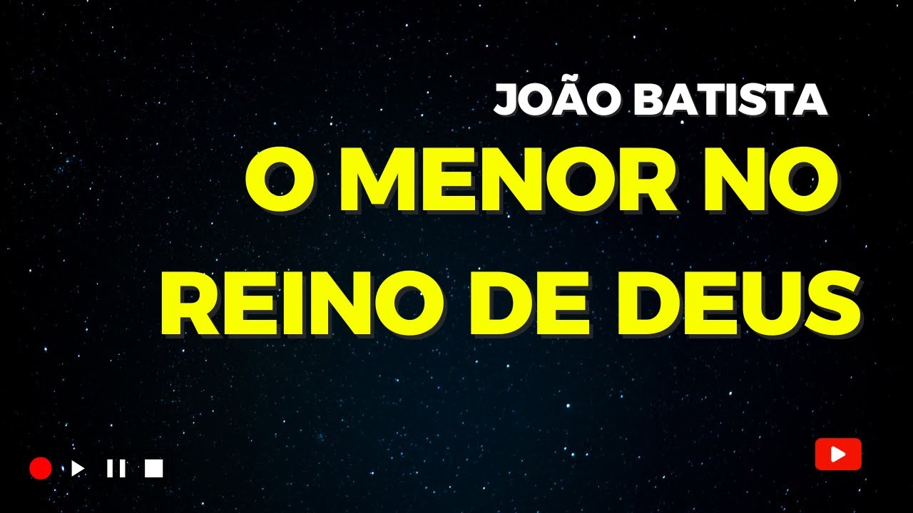 O menor no reino dos Céus é maior do que ele!