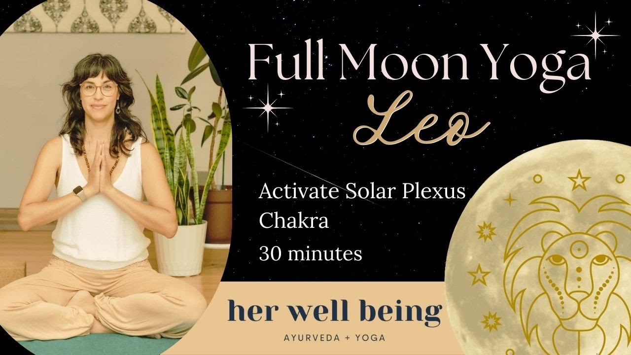 Leo Full Moon Yoga Flow: Fuel Your Courageous Heart with Yoga Inspired by Ayurveda and Astrology