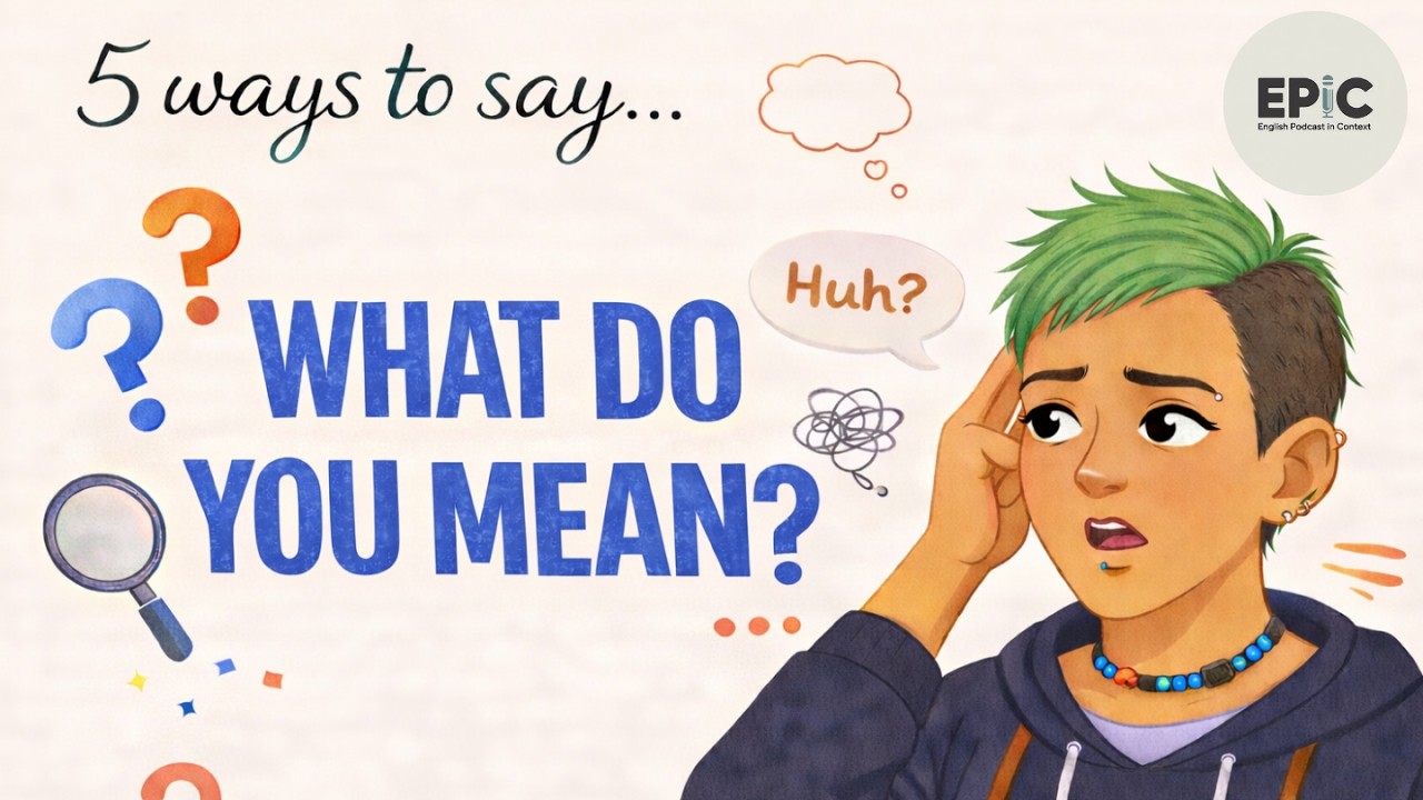 5 Better Ways to Say “What do you mean?” | EPIC – English Podcast in Context