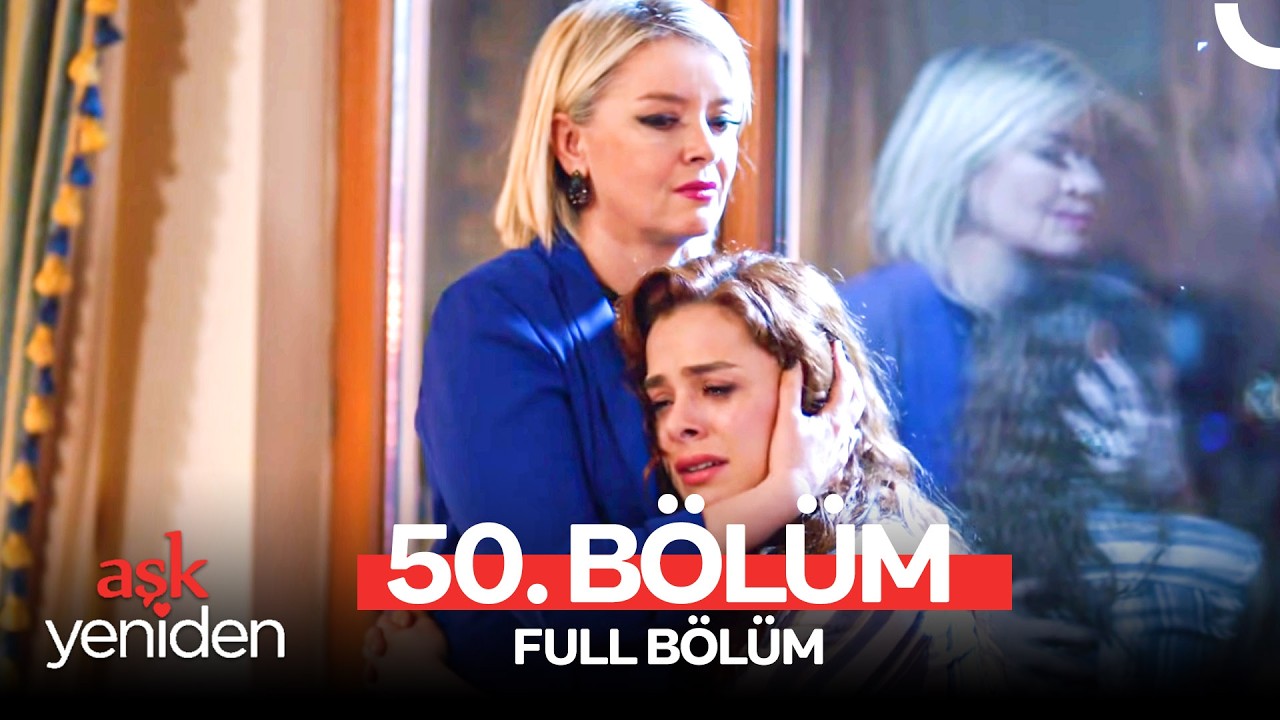 Aşk Yeniden 50. Bölüm