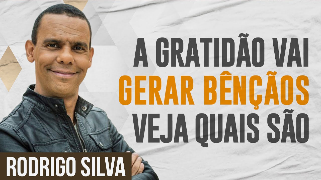 Sermão de Rodrigo Silva | O QUE A GRATIDÃO PODE TRAZER EM SUA VIDA