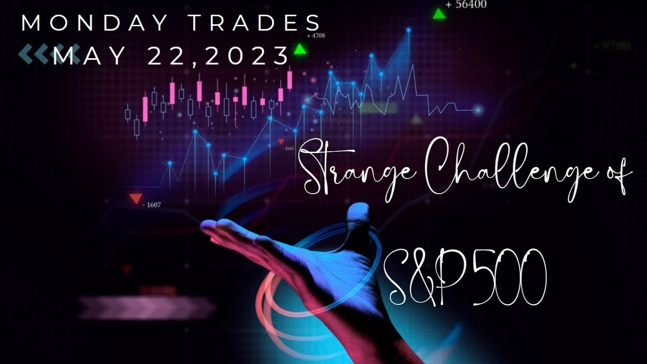 S&P 500 challenge trades (May 22, 2023)