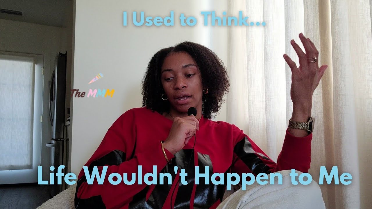 I Used to Think... Life Wouldn't Happen to Me