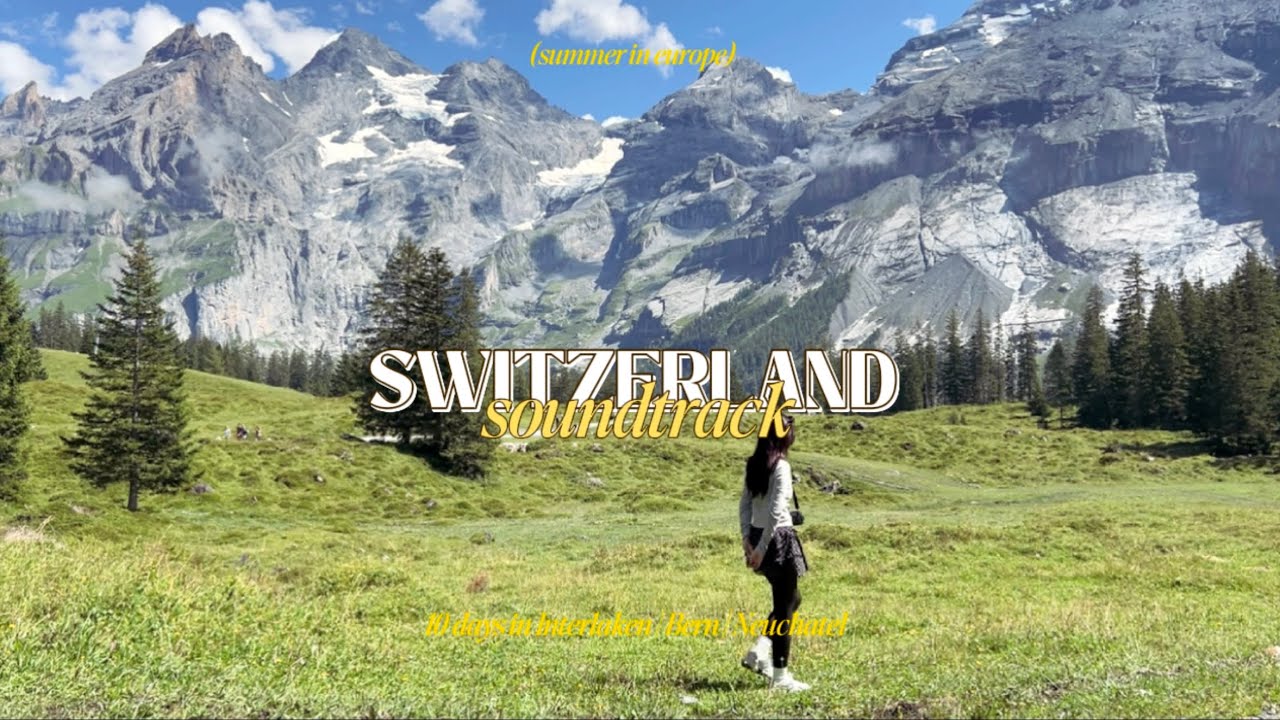 🌲SWITZERLAND VLOG: 10 ngày ở Thụy Sĩ | Summer In Europe Ep.3