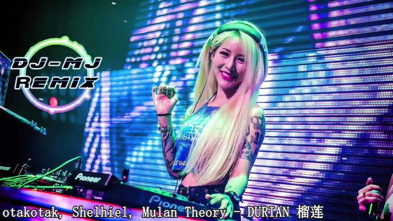 otakotak, Shelhiel, Mulan Theory - DURIAN 榴莲 DJ-MJ Electro Remix【我爱你爱的像榴莲】🔥🔥 4K MV