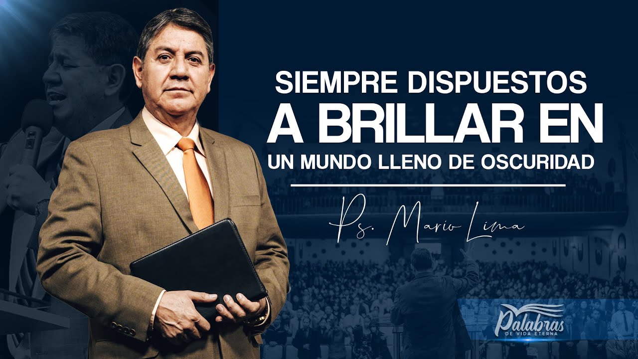 06 | Siempre dispuestos a brillar en un mundo lleno de oscuridad - Ps. Mario Lima | Palabras de vida