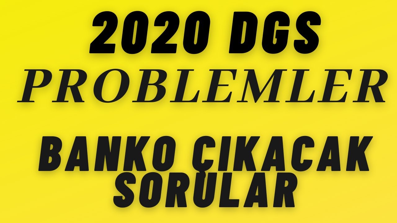 2020 DGS PROBLEMLER BANKO ÇIKACAK SORULAR- GELİRSE BUNLAR GELİR