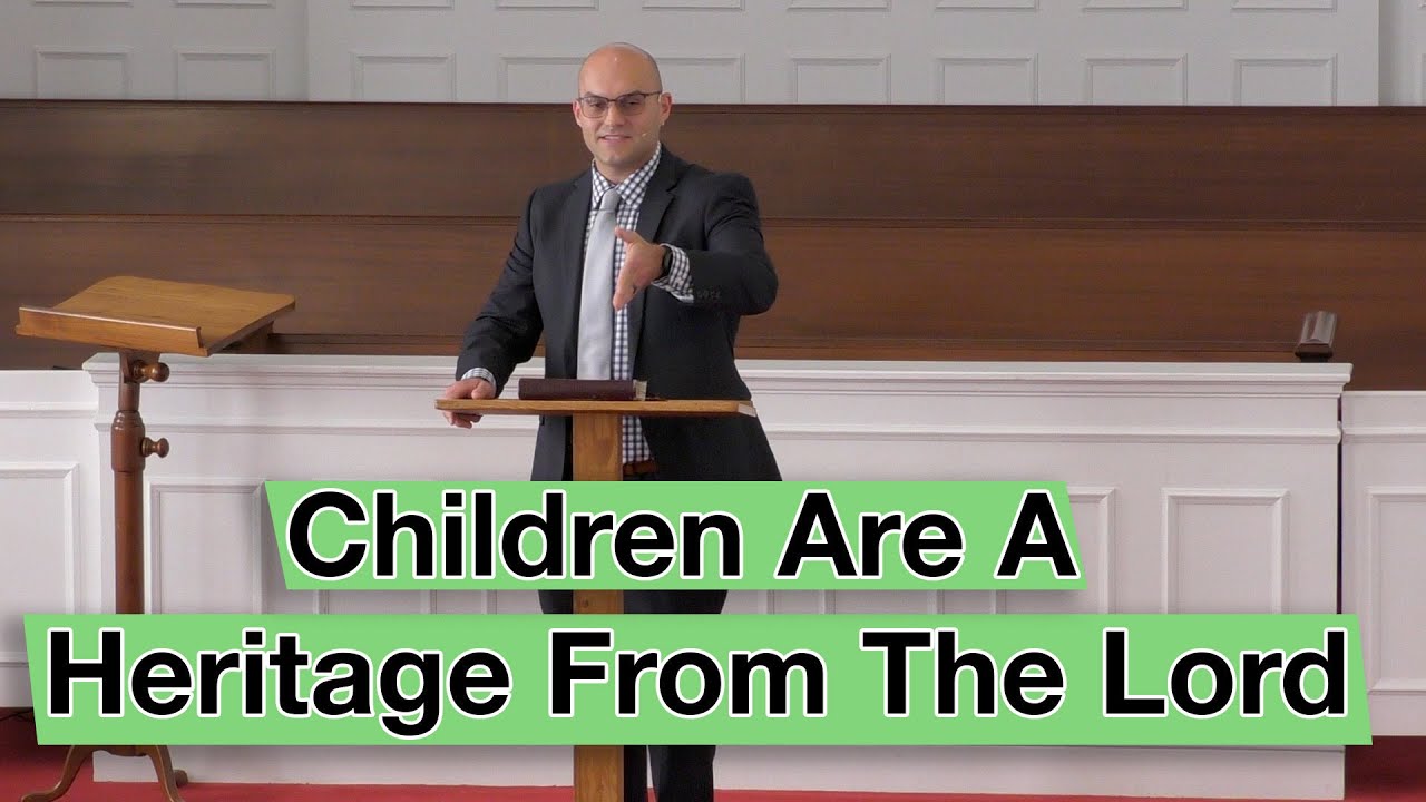 Children Are A Heritage From The Lord [Ps. 127:1-5]