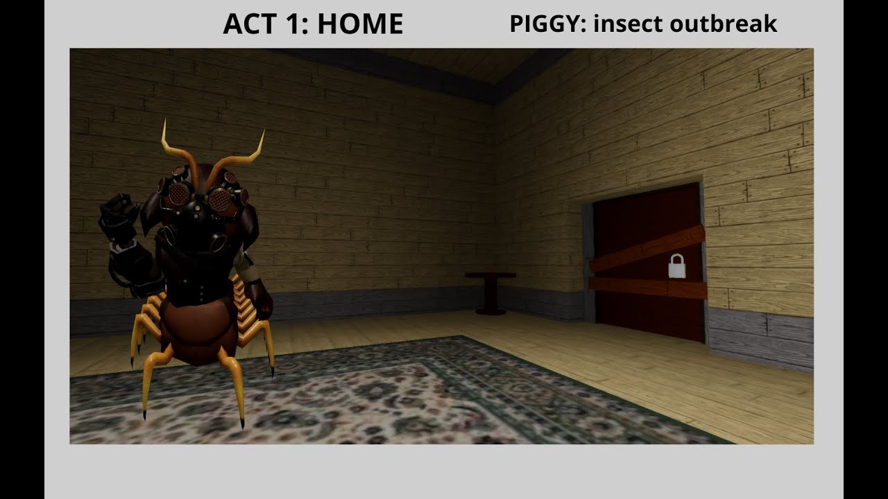ACT 1: HOME piggy insect: outbreak