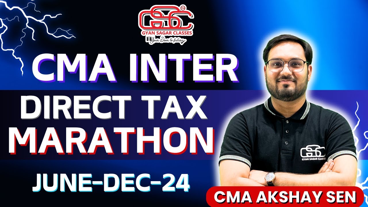 CMA INTER DIRECT TAX MARATHON | CMA AKSHAY SEN | CMA INTER DT | JUNE DEC 24