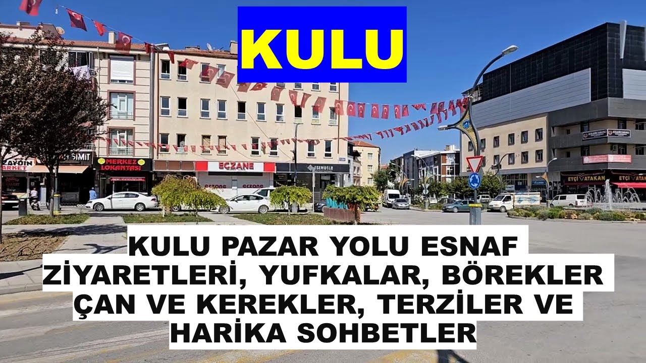 KULU PAZAR YOLU ESNAFLARI, YUFKALAR, BÖREKLER, ÇAN VE KEREKLER, TERZİLER VE HARİKA SOHBET