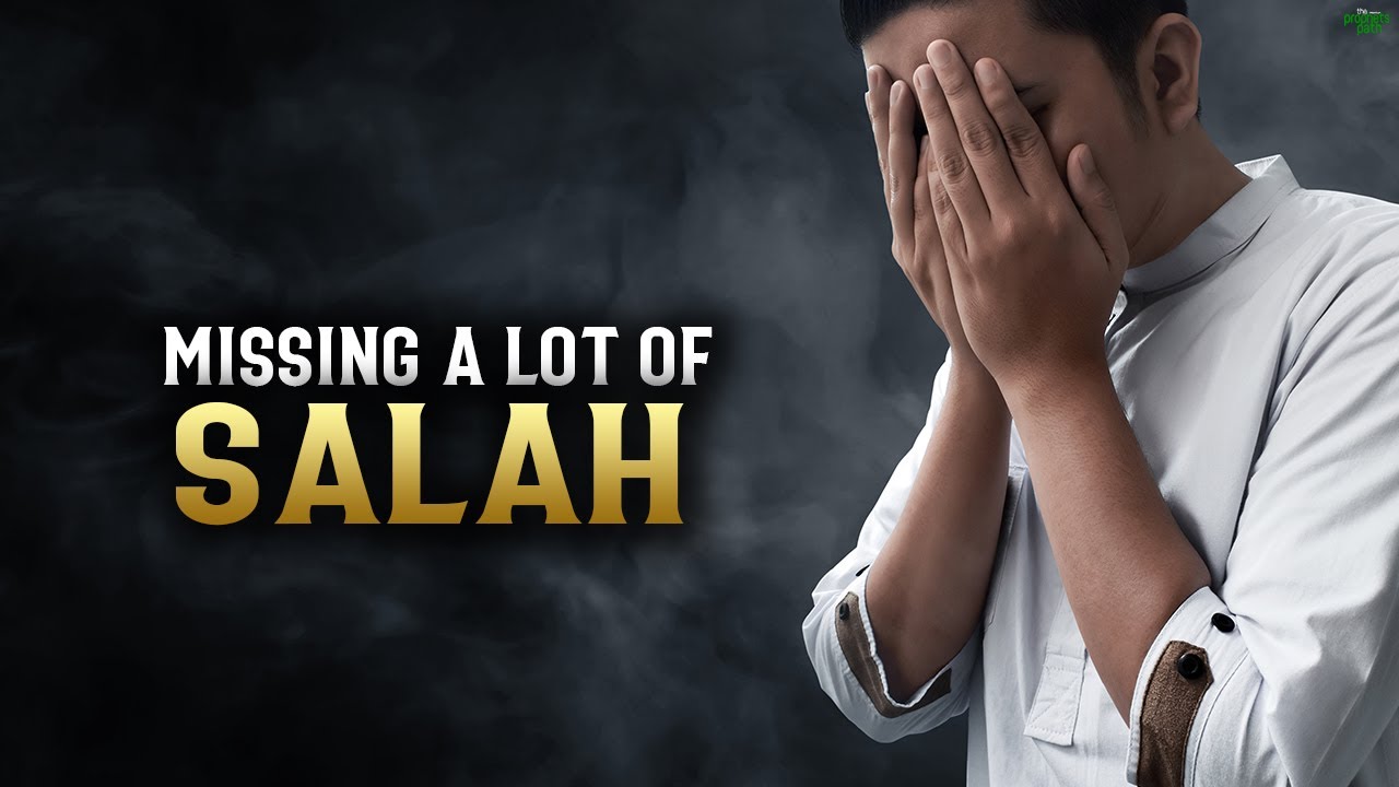 PEOPLE WHO HAVE MISSED A LOT OF SALAH
