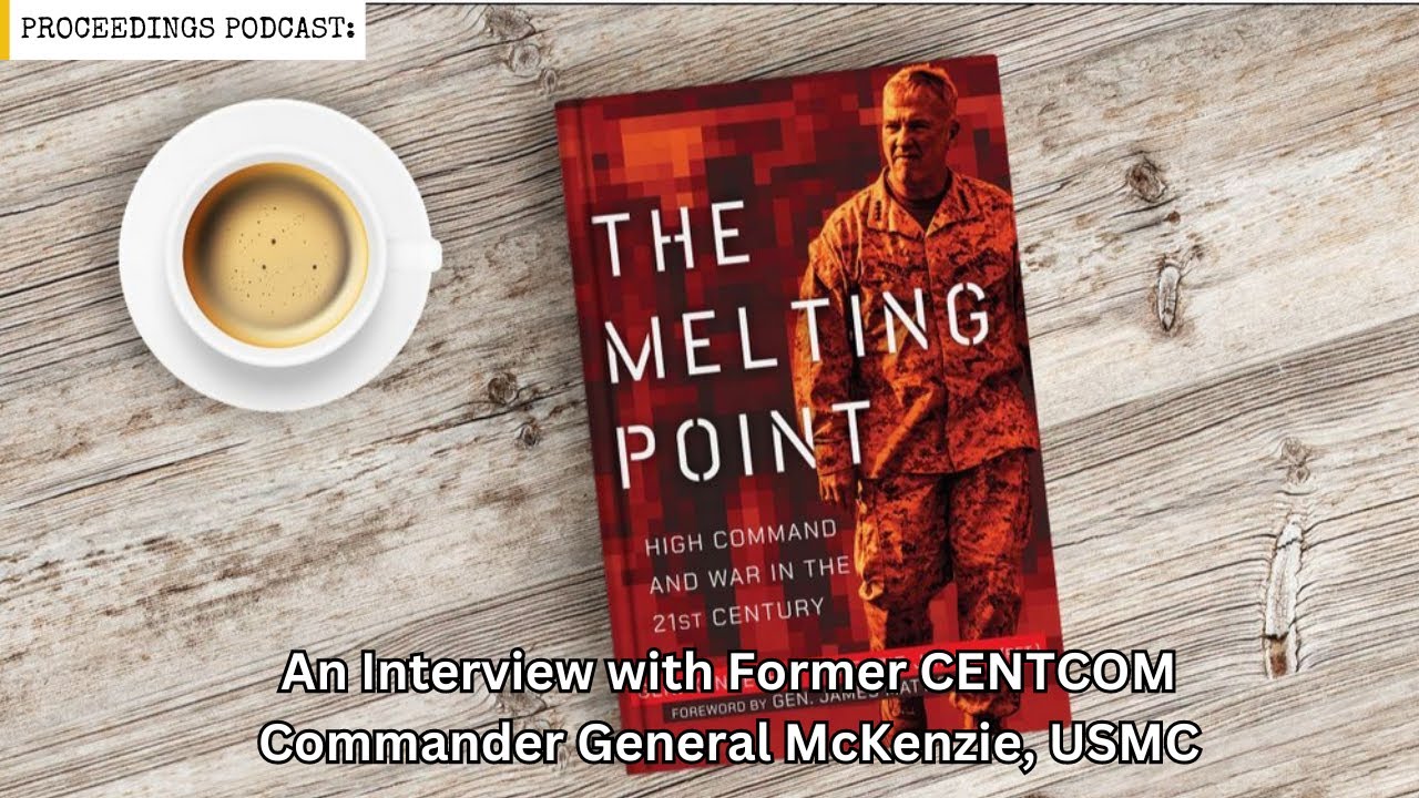 The Melting Point: An Interview with Former CENTCOM Commander General McKenzie, USMC