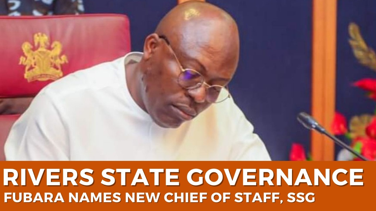 Rivers State Governance: Fubara Names New Chief of Staff, SSG