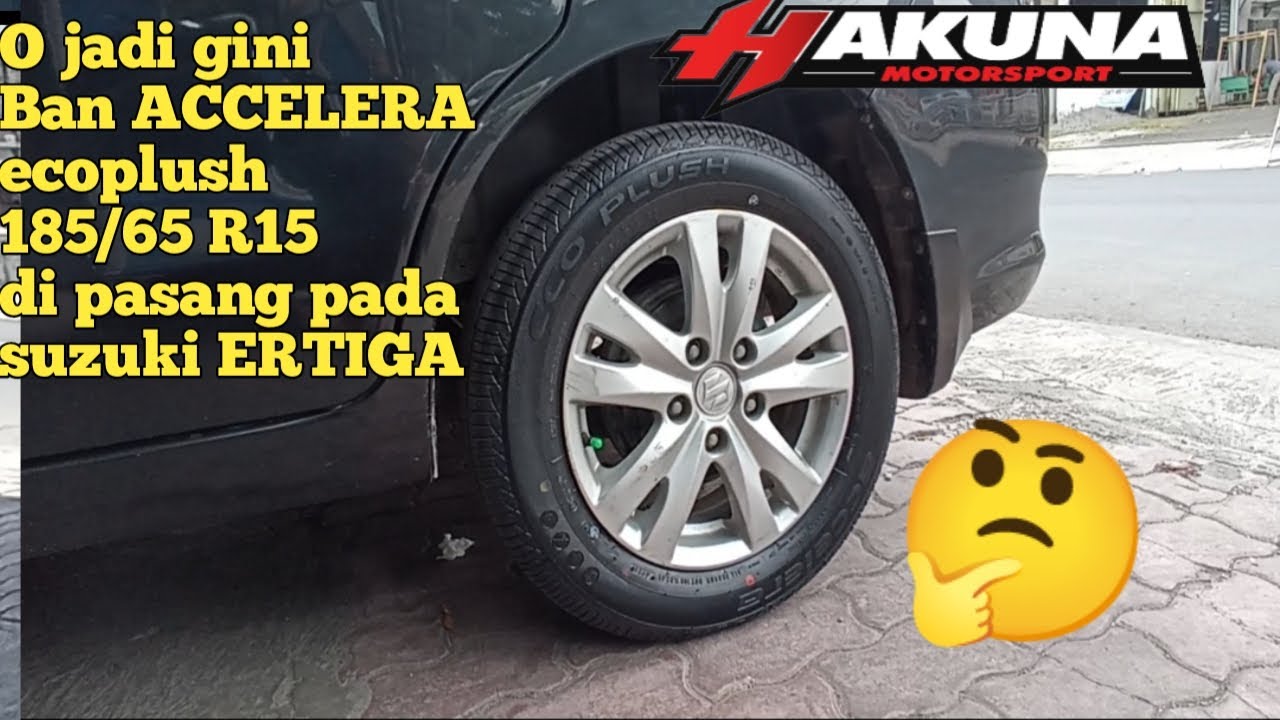 JADI BEGINI INI BAN ACCELERA ecoplush 185/65 R15 di pasang pada suzuki ERTIGA