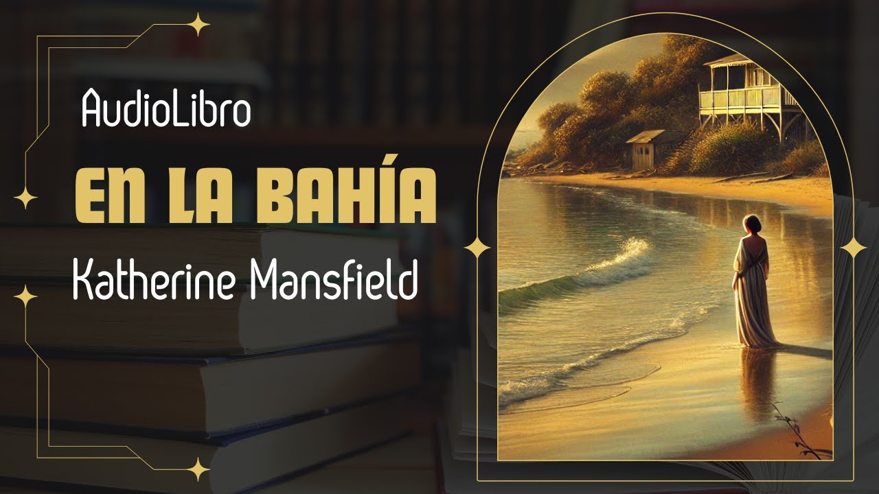 EN LA BAHÍA - KATHERINE MANSFIELD (AUDIOLIBRO COMPLETO)