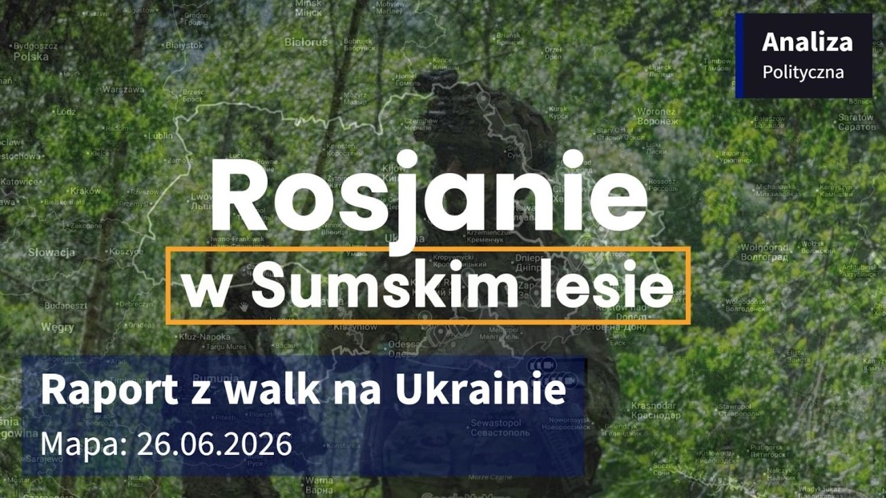 Wojna na Ukrainie Mapa 26 06 2026  Rosjanie w Sumskim lesie