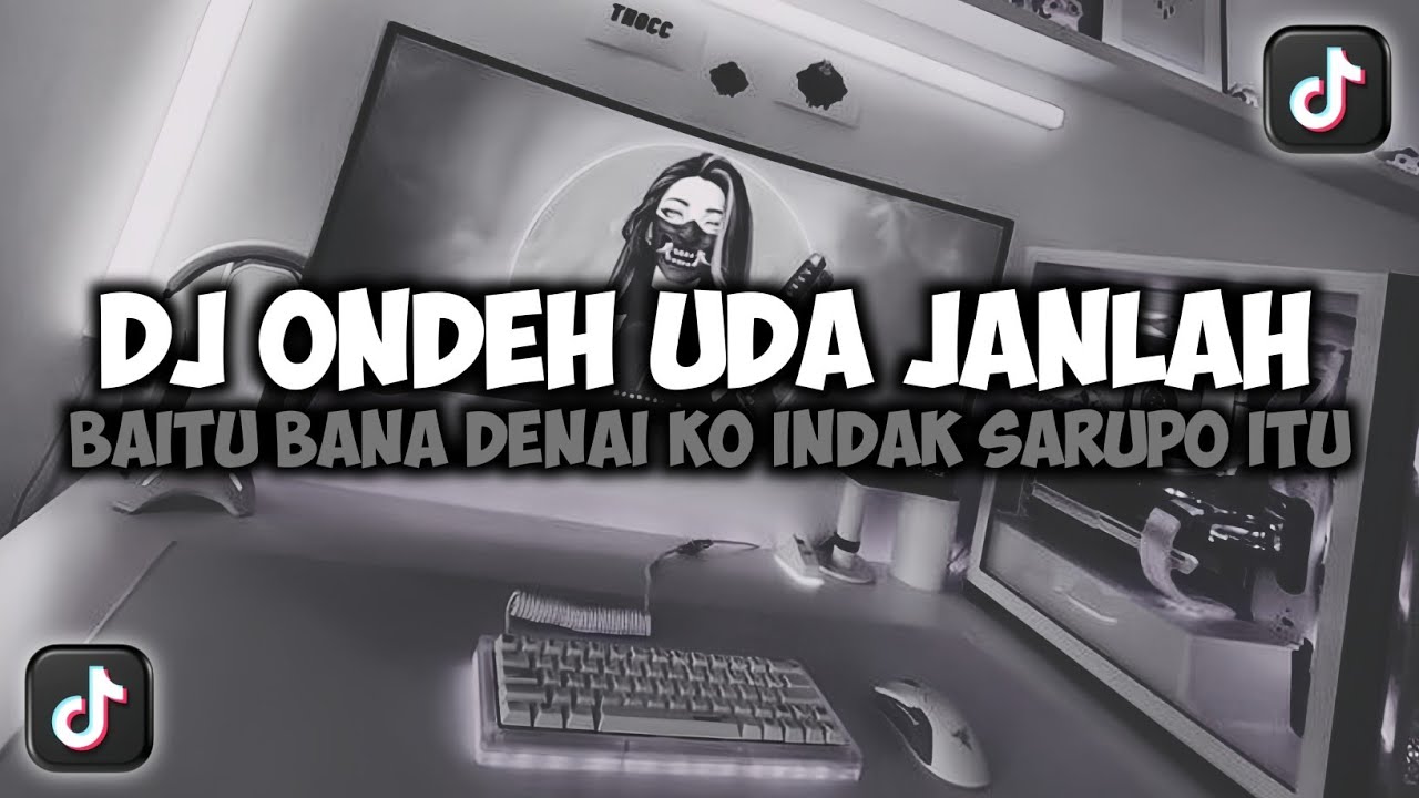 DJ ONDEH UDA JANLAH BAITU BANA DENAI KO INDAK SARUPO ITU VIRAL TIKTOK SLOW FULL SONG MAMAN FVNDY