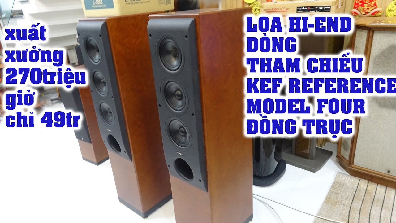 thần linh ơi mới 270triệu mà giờ chỉ 49tr loa HI END KEF REFERENCE MODEL FOUR nặng 1 tạ,