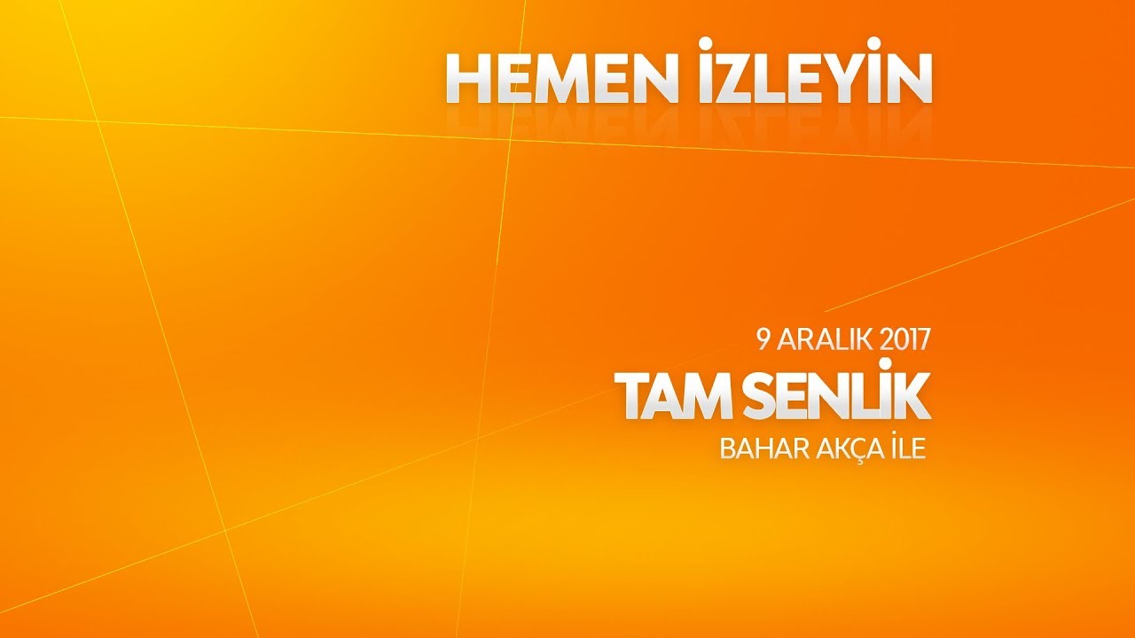 Tam Senlik 9 Aralık 2017