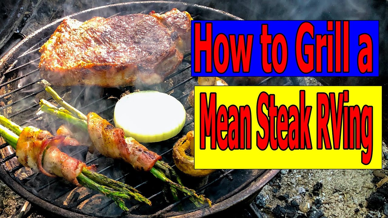 How to Grill a Mean Steak RVing