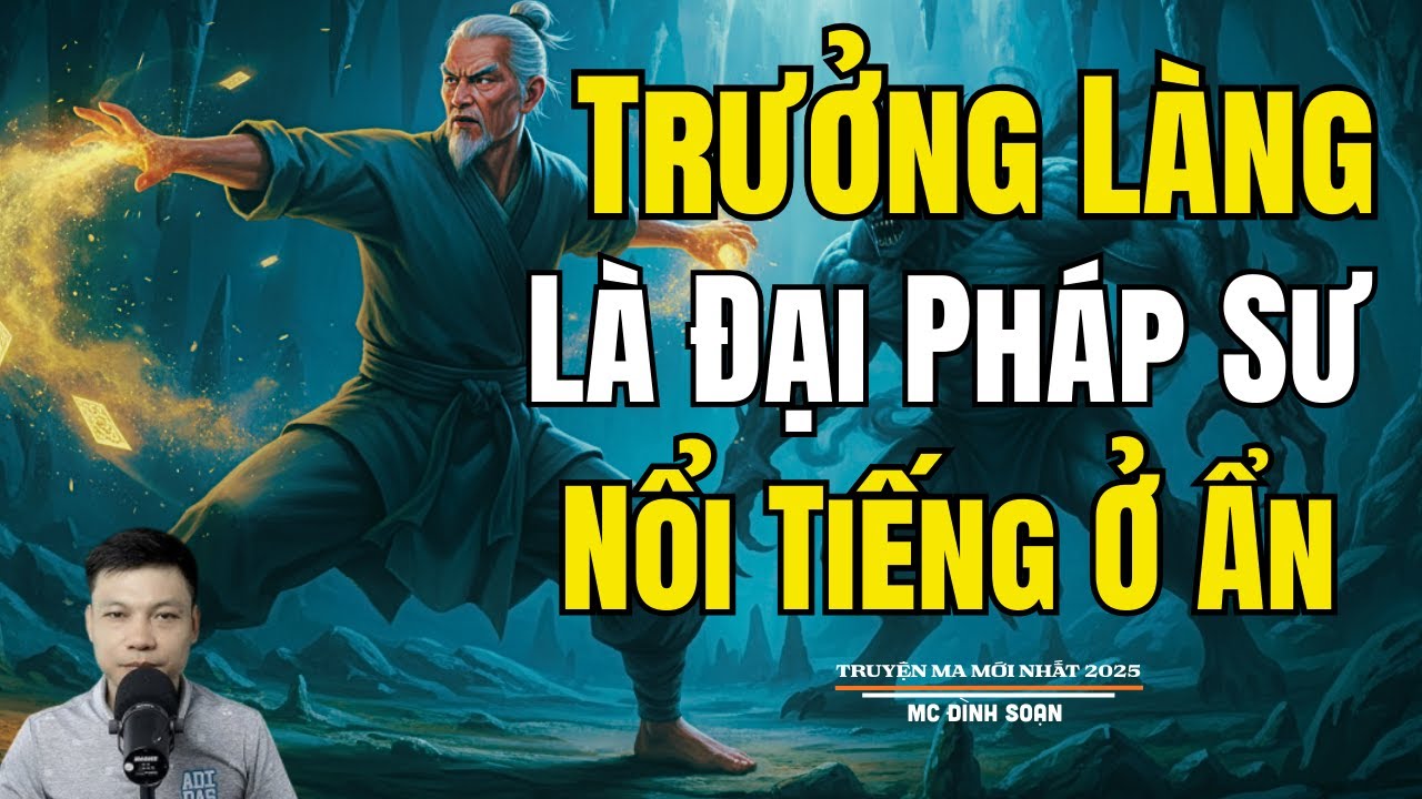 TRƯỞNG LÀNG LÀ ĐẠI PHÁP SƯ NỔI TIẾNG Ở ẨN | Truyện Ma Đình Soạn - Chuyện Ma kinh dị Mới Nhất