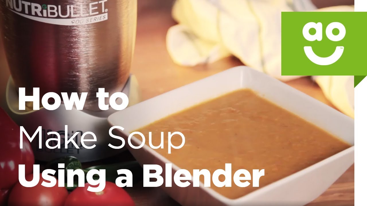 How to Make Soup Using a Blender | ao.com with Nutribullet