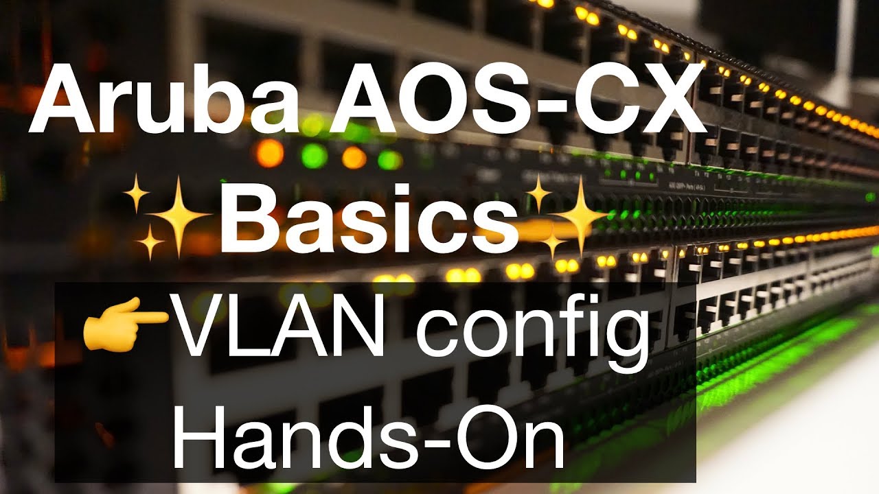 HPE Aruba Networks AOS-CX Basics 3 - VLAN Config Hands-On