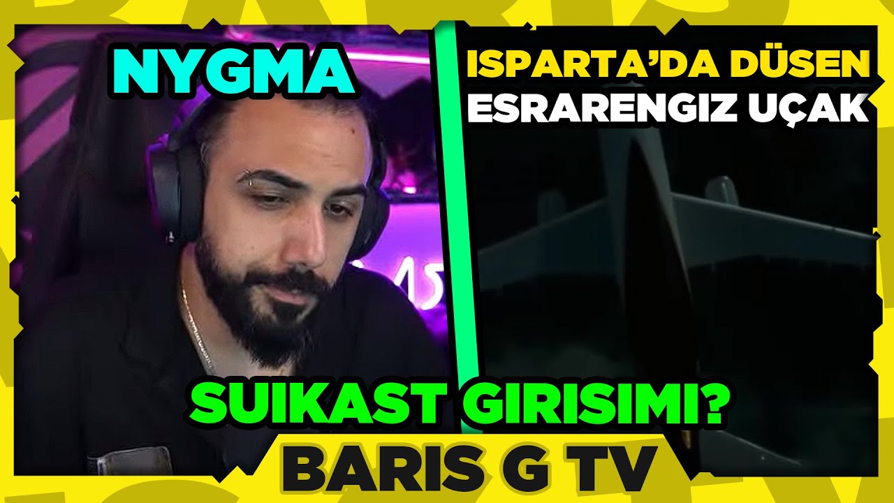 Barış G NYGMA - ISPARTADA DÜŞEN ESRARENGİZ UÇAK VİDEOSUNU İZLİYOR!! (SUİKAST MI DEĞİL Mİ?)