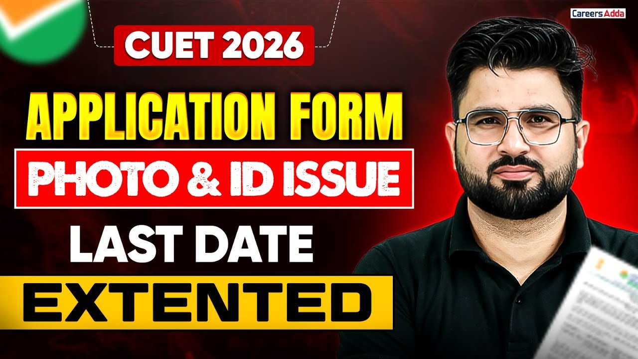 CUET 2026 Application Form Photo and ID Issue 📑✅Last Date Extended
