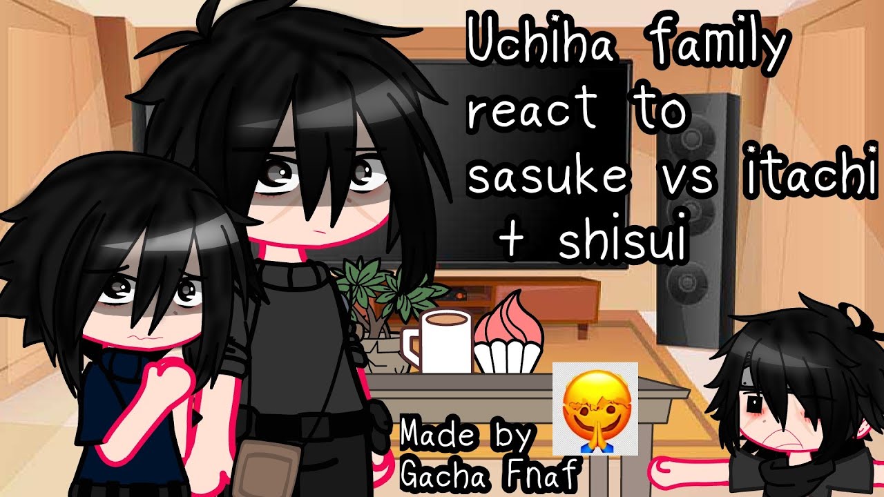 Uchiha family react to sasuke vs itachi + shisui • Gacha Fnaf
