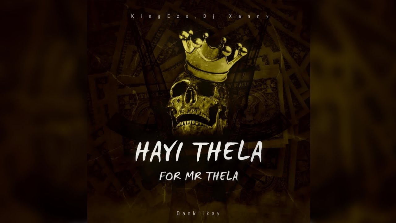 Hayi Thela (For Mr Thela) By Dankii kay, KingEzoCPT & Dj Xanny